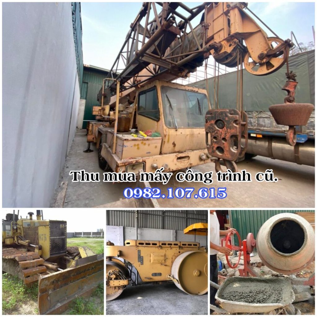 Thu mua máy công trình xây dựng cũ hỏng giá cao hơn 20% - Anh Vũ